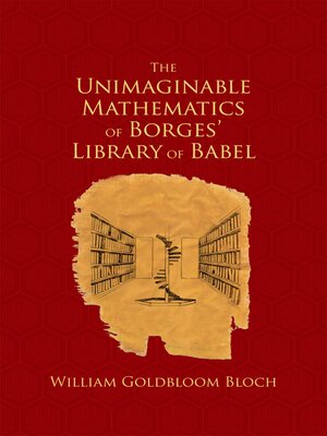 cover image of The Unimaginable Mathematics of Borges' Library of Babel